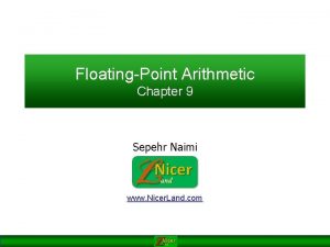 FloatingPoint Arithmetic Chapter 9 Sepehr Naimi www Nicer FloatingPoint Arithmetic Chapter 9 Sepehr Naimi www Nicer