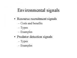 Environmental signals Resource recruitment signals Costs and benefits