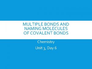 MULTIPLE BONDS AND NAMING MOLECULES OF COVALENT BONDS