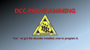 DCC PROGRAMMING Youve got the decoder installed now