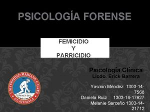 PSICOLOGA FORENSE FEMICIDIO Y PARRICIDIO Psicologa Clnica Licdo