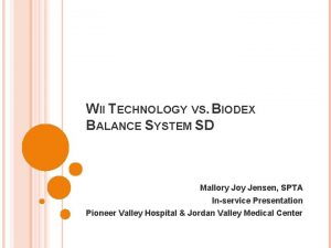 WII TECHNOLOGY VS BIODEX BALANCE SYSTEM SD Mallory