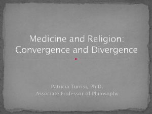 Medicine and Religion Convergence and Divergence Patricia Turrisi Medicine and Religion Convergence and Divergence Patricia Turrisi