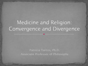 Medicine and Religion Convergence and Divergence Patricia Turrisi