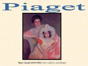 Mary Cassatt 1844 1926 Teine Lefebvre and Margot