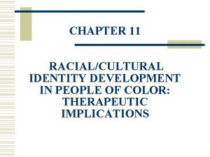 CHAPTER 11 RACIALCULTURAL IDENTITY DEVELOPMENT IN PEOPLE OF