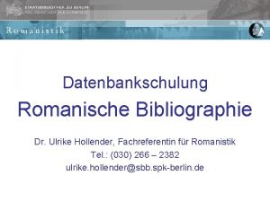 Datenbankschulung Romanische Bibliographie Dr Ulrike Hollender Fachreferentin fr