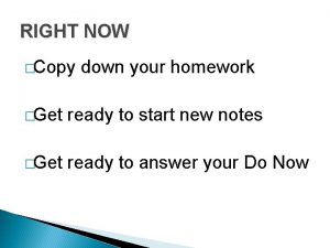 RIGHT NOW Copy down your homework Get ready