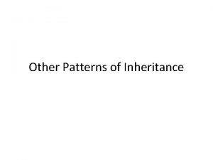 Other Patterns of Inheritance Incomplete Dominance Neither allele