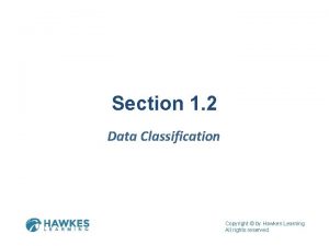 Section 1 2 Data Classification Copyright by Hawkes