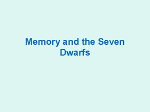 Memory and the Seven Dwarfs Describe three steps