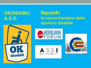 OKDISABILI A S D Squash la nuova frontiera