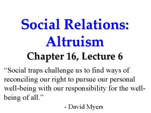 Social Relations Altruism Chapter 16 Lecture 6 Social