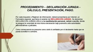 PROCEDIMIENTO DECLARACIN JURADA CLCULO PRESENTACIN PAGO Por cada