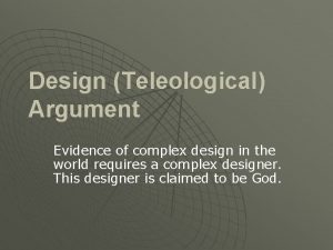 Design Teleological Argument Evidence of complex design in