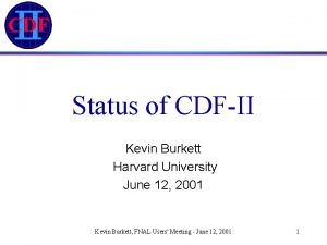 Status of CDFII Kevin Burkett Harvard University June