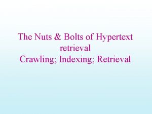 The Nuts Bolts of Hypertext retrieval Crawling Indexing