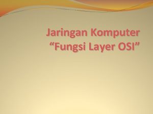 Jaringan Komputer Fungsi Layer OSI Pengertian OSI adalah