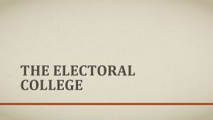 THE ELECTORAL COLLEGE ELECTORAL COLLEGE THE WHAT 538