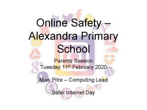 Online Safety Alexandra Primary School Parents Session Tuesday