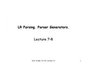 LR Parsing Parser Generators Lecture 7 8 Prof