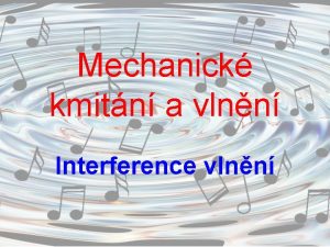 Mechanick kmitn a vlnn Interference vlnn Vce vlnn