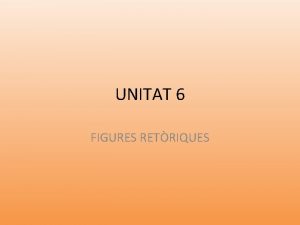 UNITAT 6 FIGURES RETRIQUES Figures Retriques En el