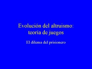 Evolucin del altruismo teora de juegos El dilema