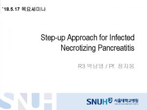 18 5 17 Stepup Approach for Infected Necrotizing