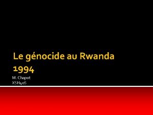 Le gnocide au Rwanda 1994 M Chaput XSH