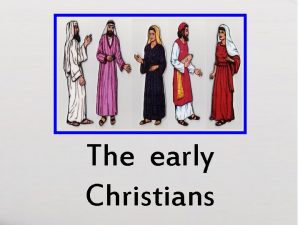 The early Christians The early Christians Murderers of