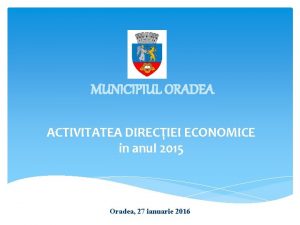 MUNICIPIUL ORADEA ACTIVITATEA DIRECIEI ECONOMICE in anul 2015