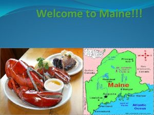 Welcome to Maine Geography Maine is a state