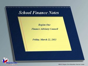 School Finance Notes Region One Finance Advisory Council