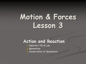 Motion Forces Lesson 3 Action and Reaction Newtons