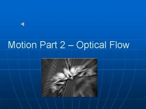 Motion Part 2 Optical Flow Recall Optical Flow