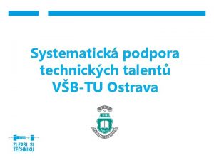 Systematick podpora technickch talent VBTU Ostrava Systm podpory