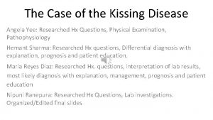 The Case of the Kissing Disease Angela Yee