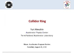 Collider Ring Yuri Alexahin Accelerator Physics Center Fermi