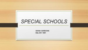 SPECIAL SCHOOLS DIANA GARZONA Edu 201 1001 Public