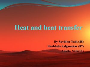 Heat and heat transfer By Suvidha Naik 88
