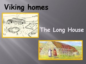 Viking homes The Long House Viking houses are