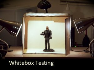 Whitebox Testing http flic krpohtmj What are you