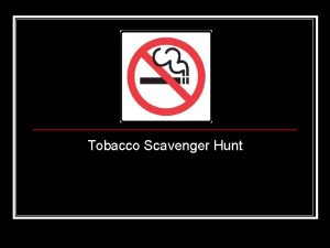 Tobacco Scavenger Hunt 1 1 n an addictive
