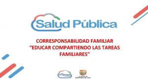 CORRESPONSABILIDAD FAMILIAR EDUCAR COMPARTIENDO LAS TAREAS FAMILIARES Psicloga
