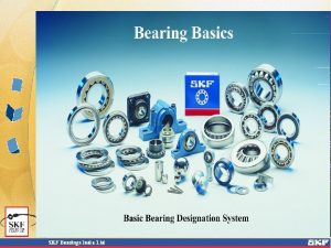 SKF Bearing Designations SKF Bearing Designations The basic