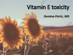Vitamin E toxicity Domina Petric MD Vitamin E