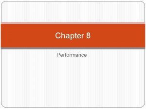 Chapter 8 Performance Chapter Outline What is Performance