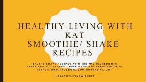HEALTHY LIVING WITH KAT SMOOTHIE SHAKE RECIPES HEALTHY
