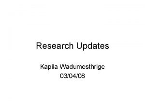 Research Updates Kapila Wadumesthrige 030408 Engine testing Kapila